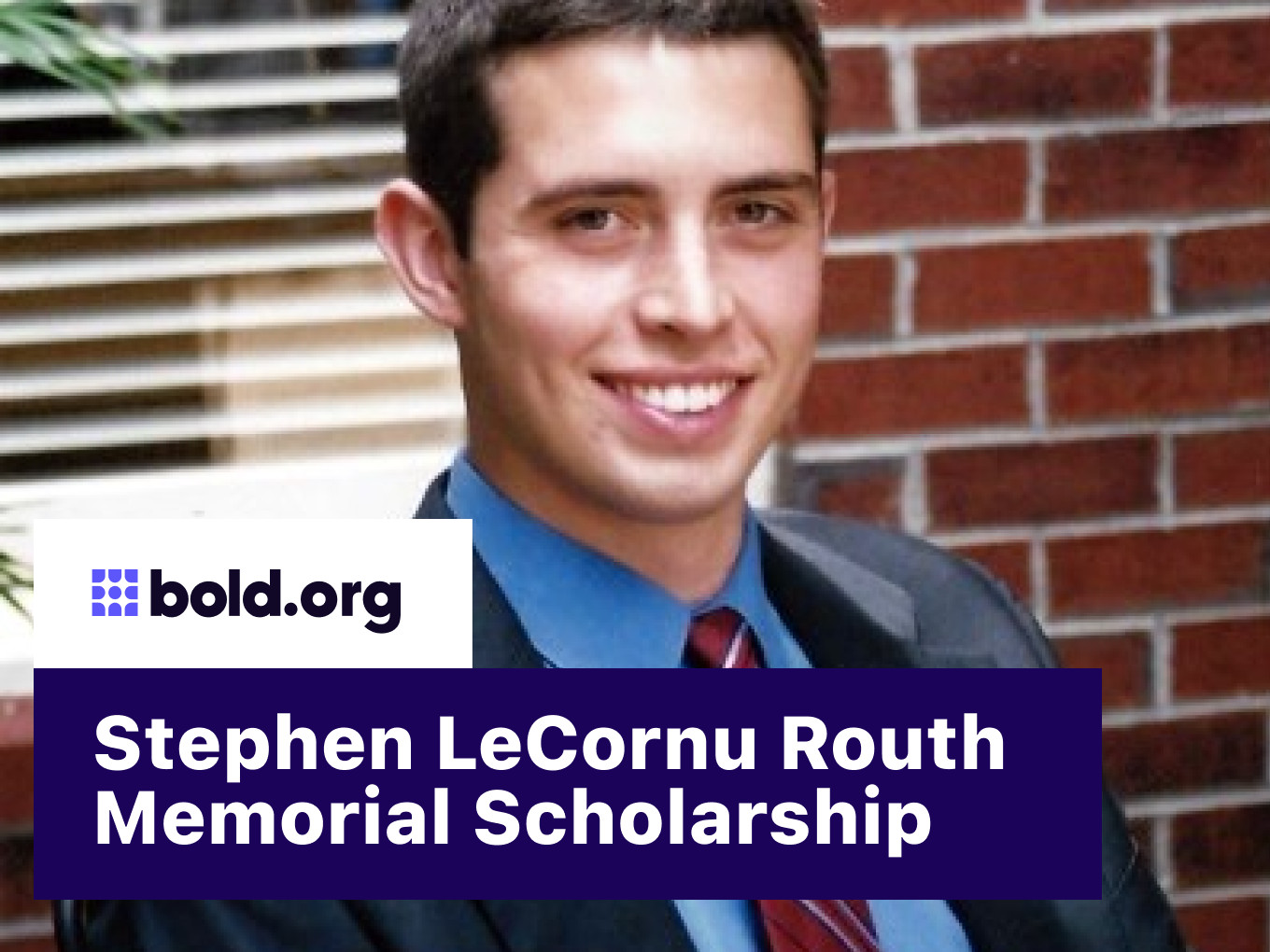 Stephen LeCornu Routh Memorial Scholarship | Bold.org